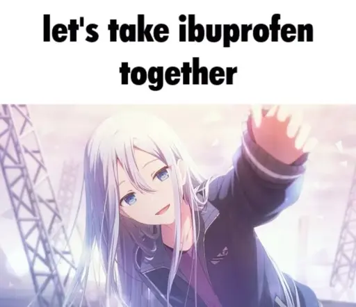 picture of kanade reaching out her text with caption:let's take ibuprofien together